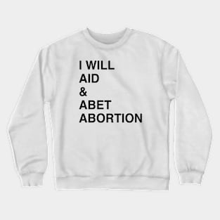 I WILL AID & ABET ABORTION Crewneck Sweatshirt